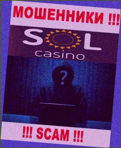 На сайте компании Sol Casino не написано ни слова об их непосредственных руководителях - это МОШЕННИКИ !!!