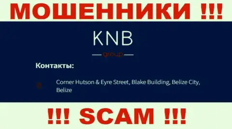 БУДЬТЕ ОЧЕНЬ ВНИМАТЕЛЬНЫ, KNB-Group Net скрываются в оффшорной зоне по адресу - Corner Hutson & Eyre Street, Blake Building, Belize City, Belize и оттуда отжимают денежные средства